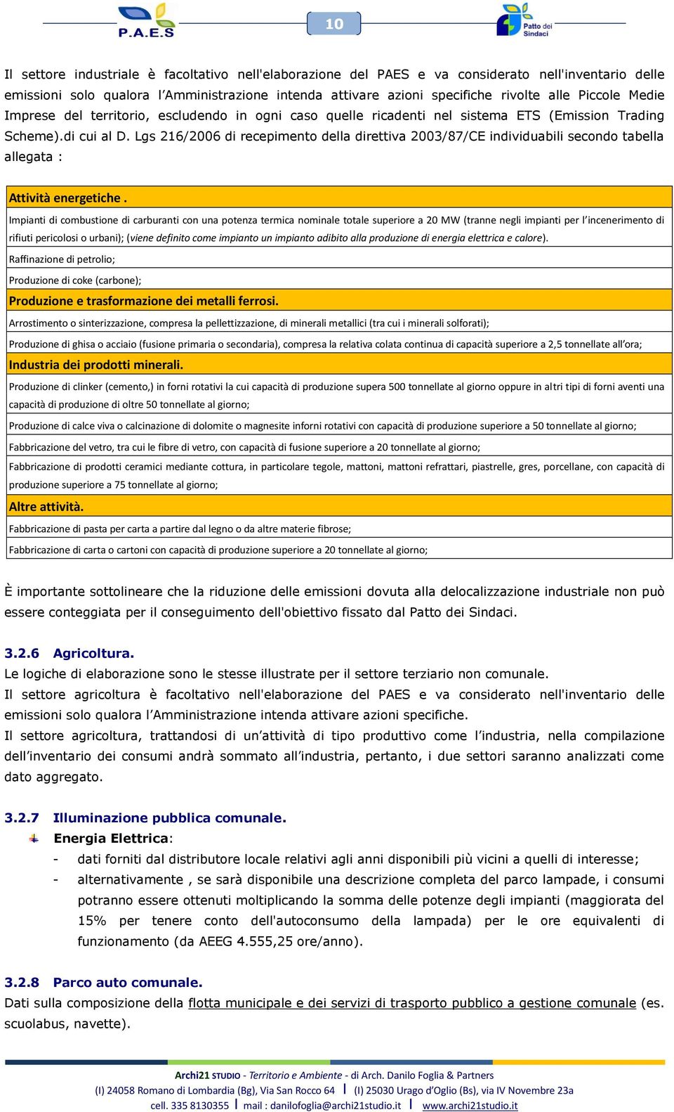 Lgs 216/2006 di recepimento della direttiva 2003/87/CE individuabili secondo tabella allegata : Attività energetiche.