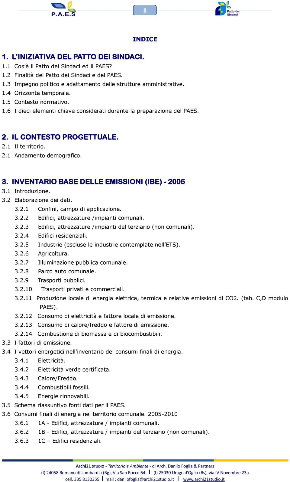 INVENTARIO BASE DELLE EMISSIONI (IBE) - 2005 3.1 Introduzione. 3.2 Elaborazione dei dati. 3.2.1 Confini, campo di applicazione. 3.2.2 Edifici, attrezzature /impianti comunali. 3.2.3 Edifici, attrezzature /impianti del terziario (non comunali).