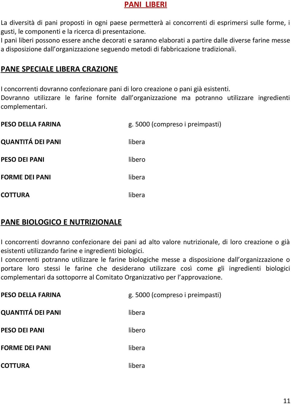 PANE SPECIALE LIBERA CRAZIONE I concorrenti dovranno confezionare pani di loro creazione o pani già esistenti.