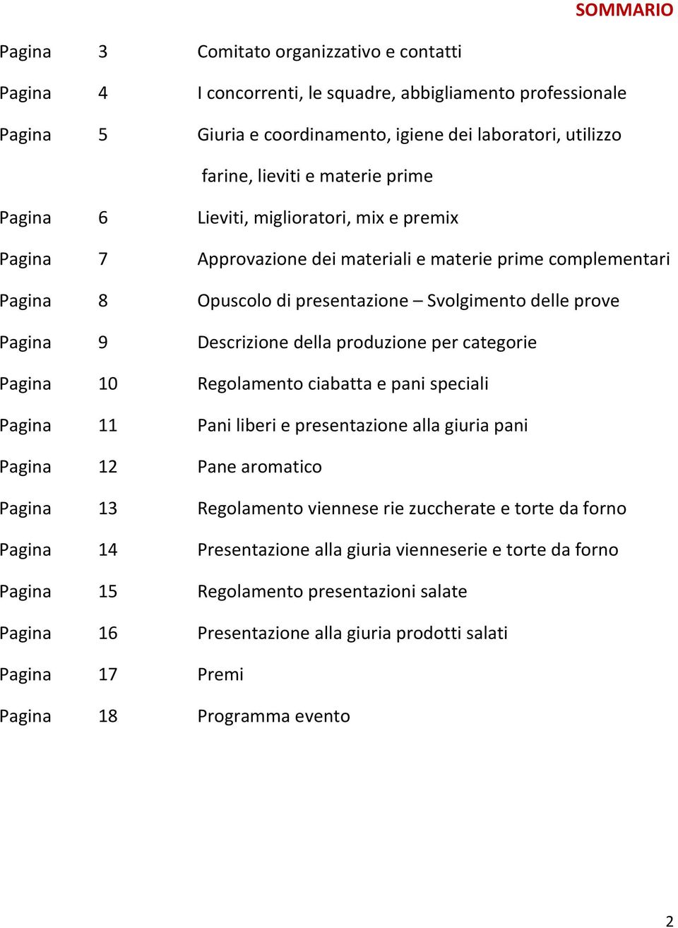 Descrizione della produzione per categorie Pagina 10 Regolamento ciabatta e pani speciali Pagina 11 Pani liberi e presentazione alla giuria pani Pagina 12 Pane aromatico Pagina 13 Regolamento