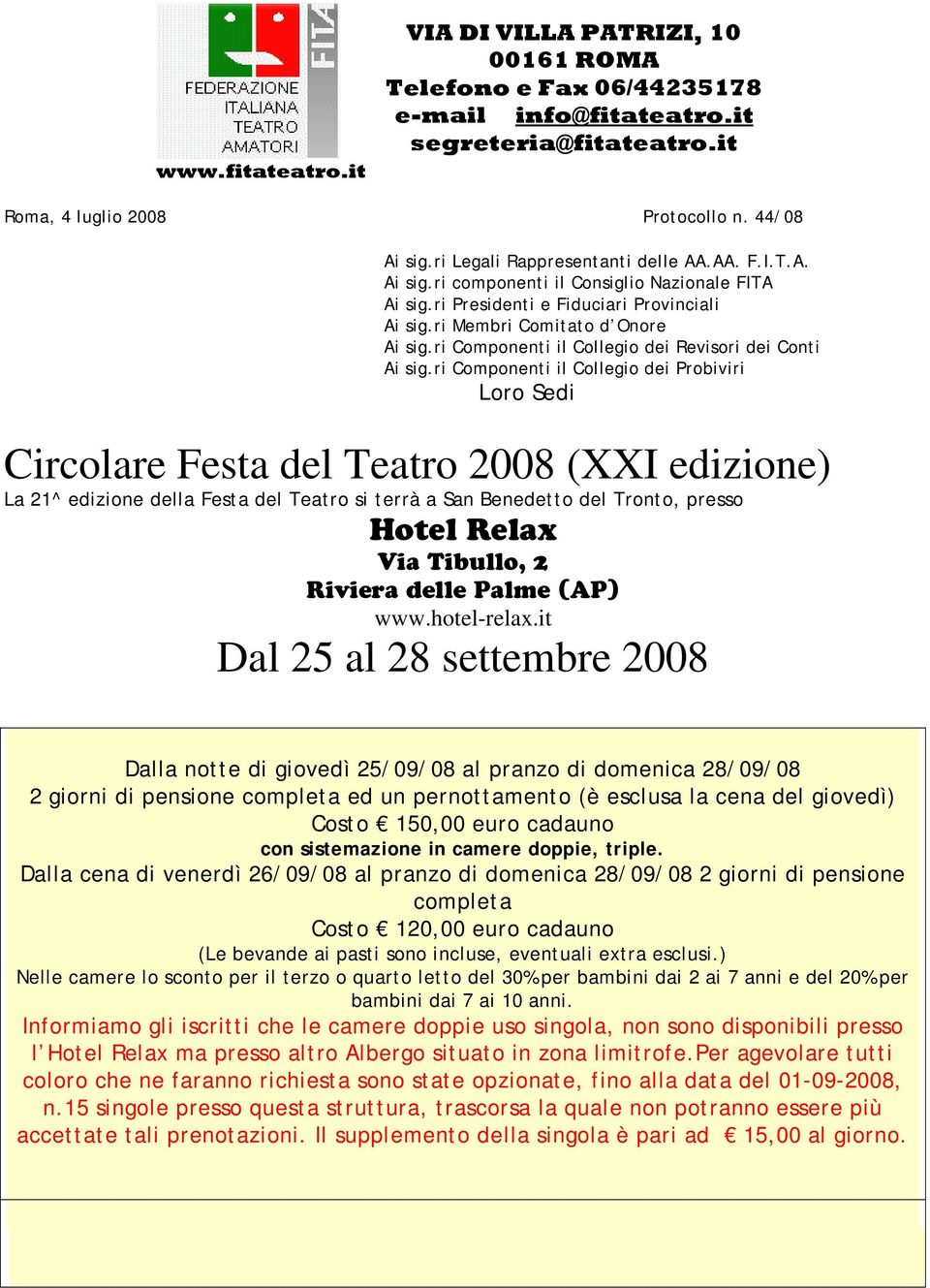 ri Componenti il Collegio dei Probiviri Loro Sedi Circolare Festa del Teatro 2008 (XXI edizione) La 21^ edizione della Festa del Teatro si terrà a San Benedetto del Tronto, presso Hotel Relax Via