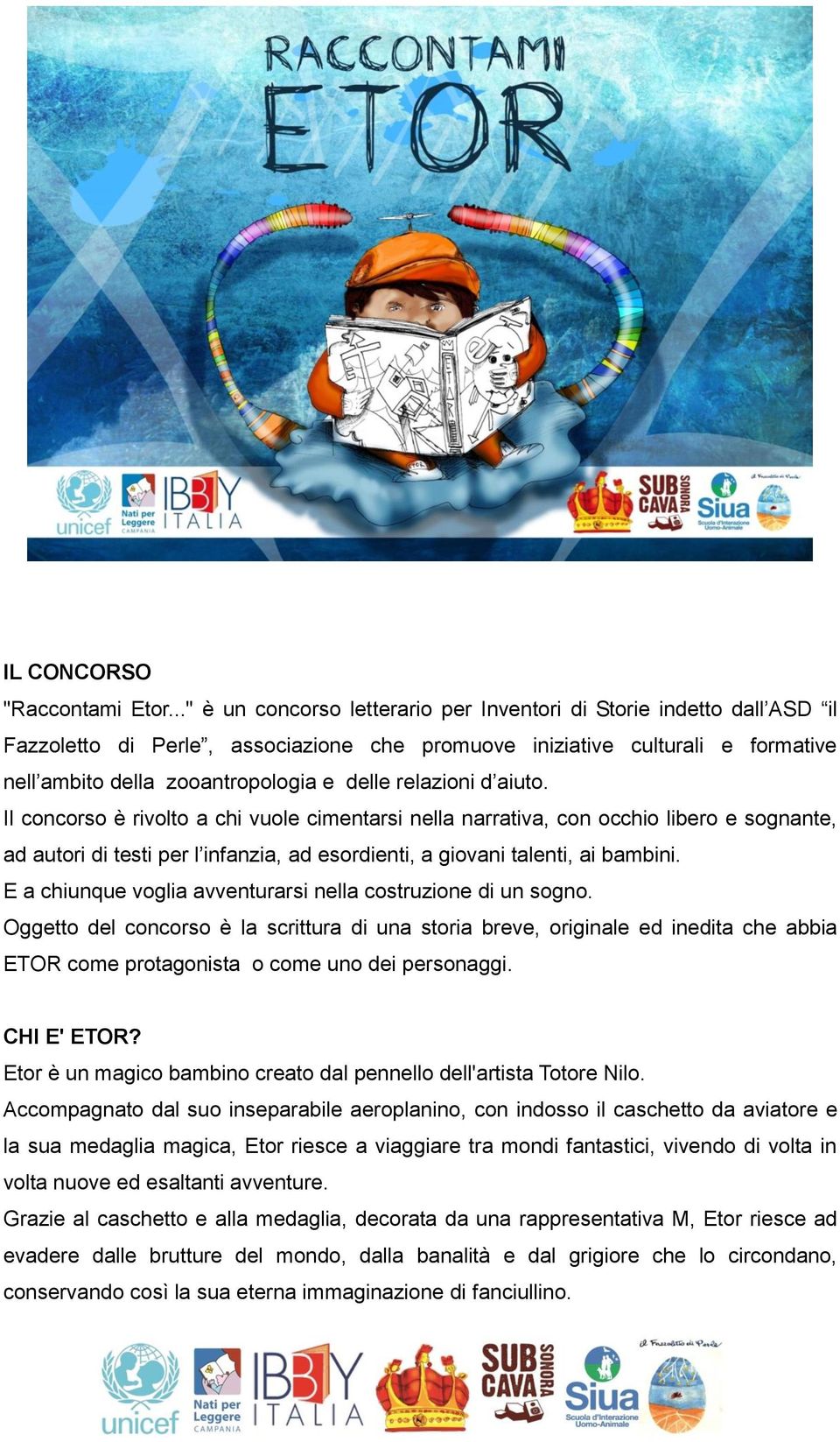 relazioni d aiuto. Il concorso è rivolto a chi vuole cimentarsi nella narrativa, con occhio libero e sognante, ad autori di testi per l infanzia, ad esordienti, a giovani talenti, ai bambini.