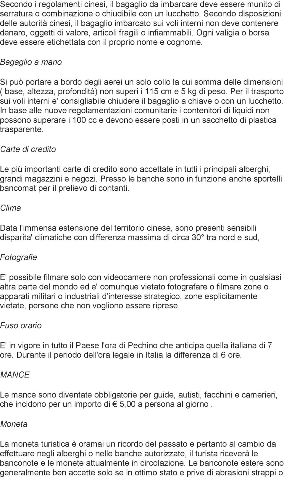 Ogni valigia o borsa deve essere etichettata con il proprio nome e cognome.