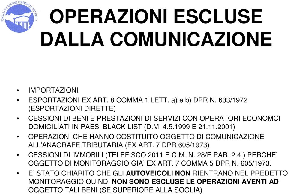 2001) OPERAZIONI CHE HANNO COSTITUITO OGGETTO DI COMUNICAZIONE ALL ANAGRAFE TRIBUTARIA (EX ART. 7 DPR 605/1973) CESSIONI DI IMMOBILI (TELEFISCO 2011 E C.M. N. 28/E PAR.