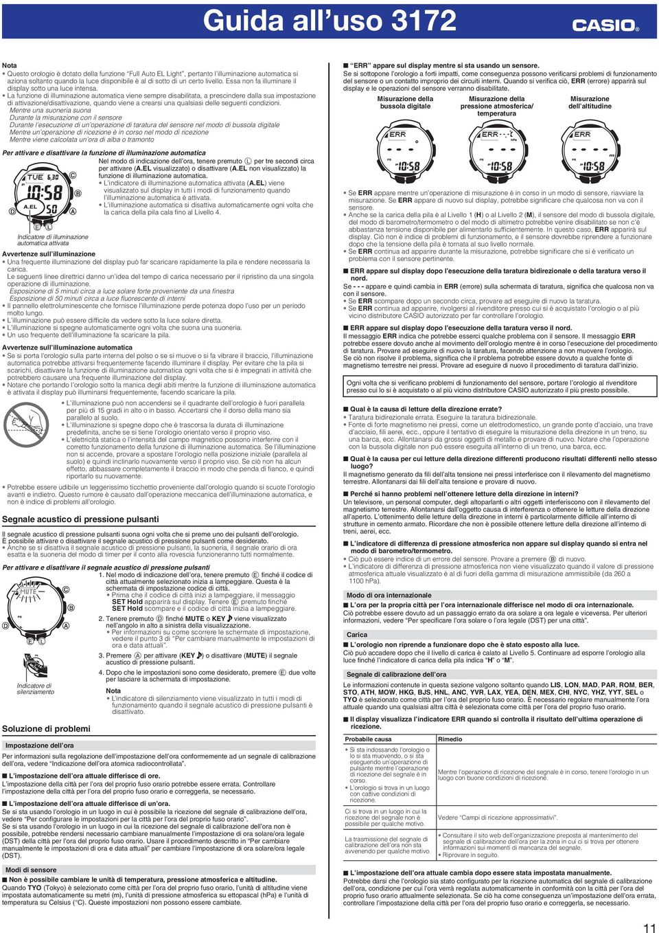 La funzione di iuminazione automatica viene sempre disabiitata, a prescindere daa sua impostazione di attivazione/disattivazione, quando viene a crearsi una quasiasi dee seguenti condizioni.