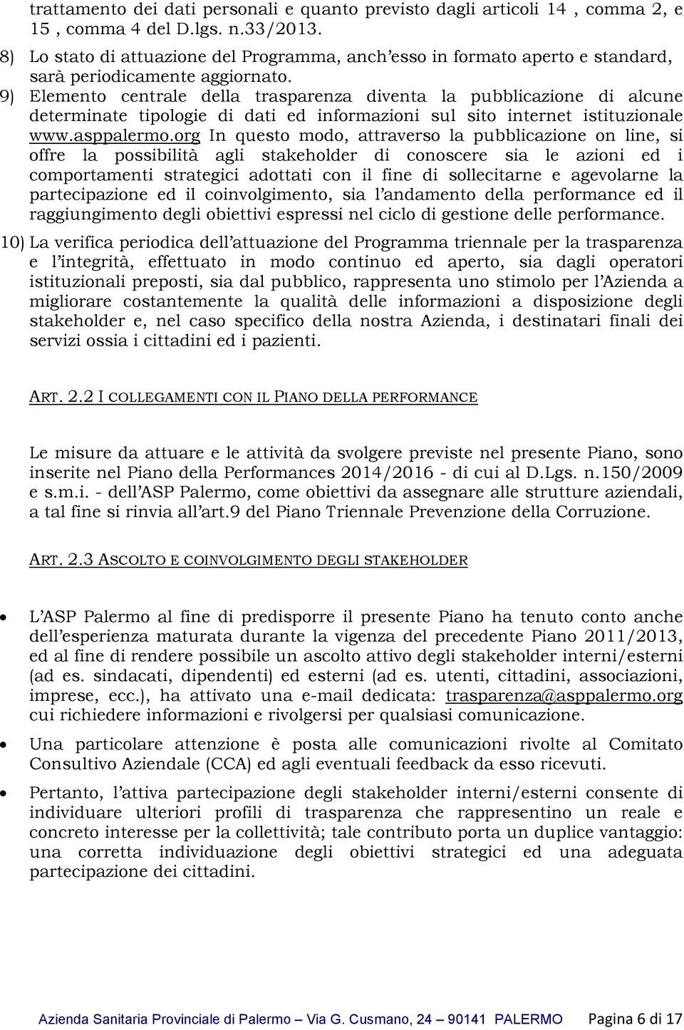 9) Elemento centrale della trasparenza diventa la pubblicazione di alcune determinate tipologie di dati ed informazioni sul sito internet istituzionale www.asppalermo.