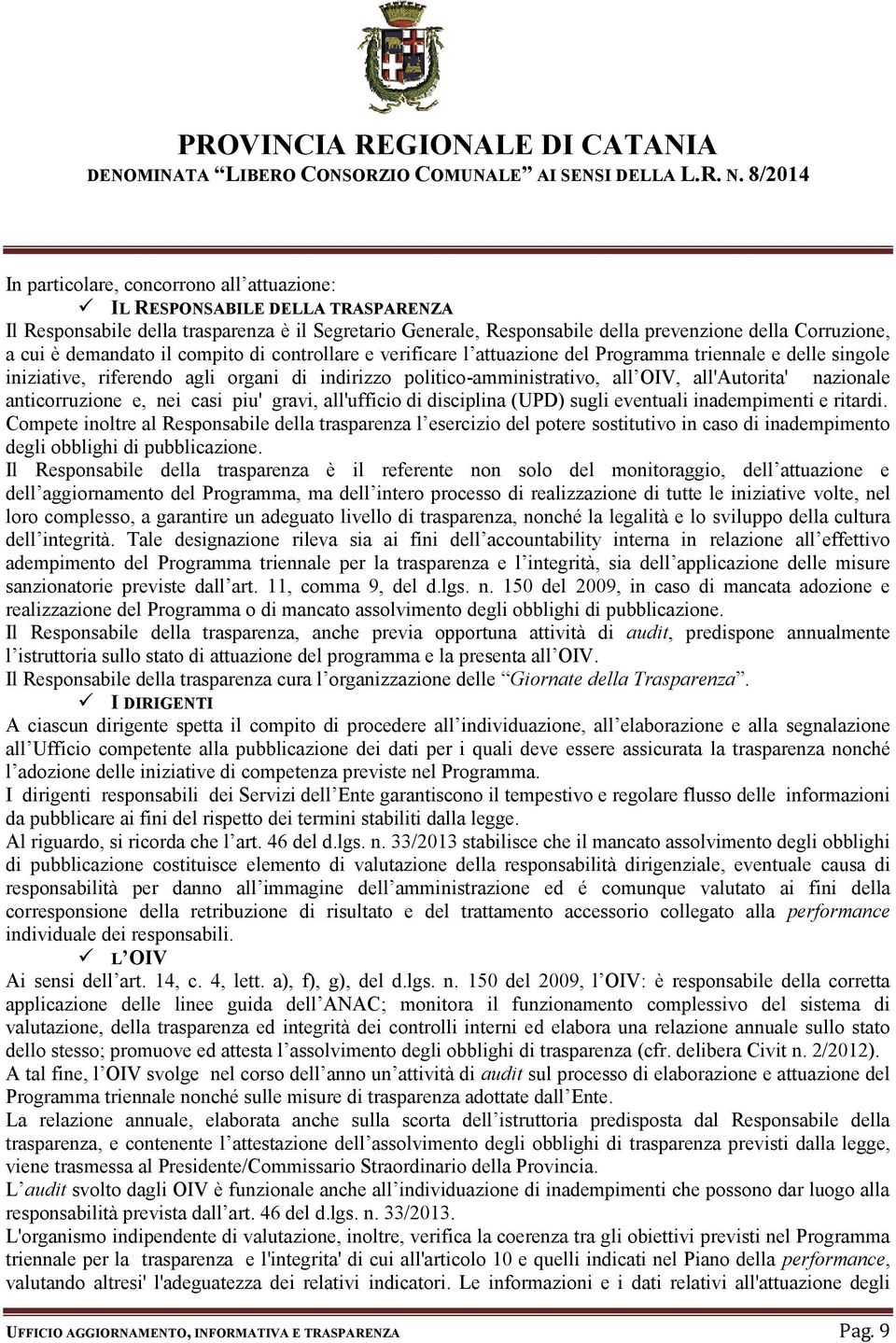 nazionale anticorruzione e, nei casi piu' gravi, all'ufficio di disciplina (UPD) sugli eventuali inadempimenti e ritardi.