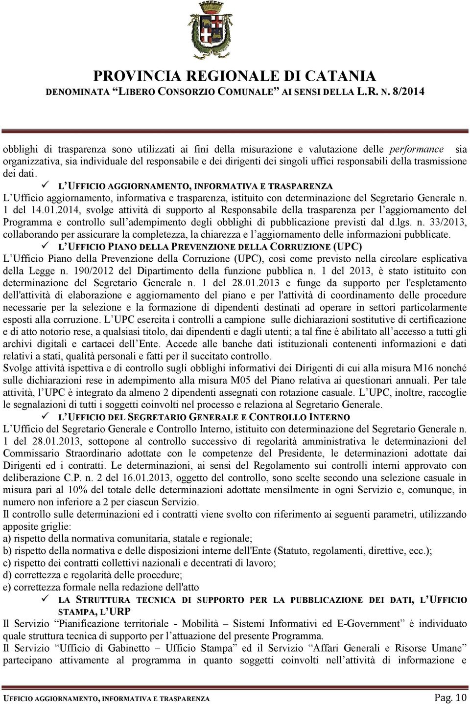 2014, svolge attività di supporto al Responsabile della trasparenza per l aggiornamento del Programma e controllo sull adempimento degli obblighi di pubblicazione previsti dal d.lgs. n.