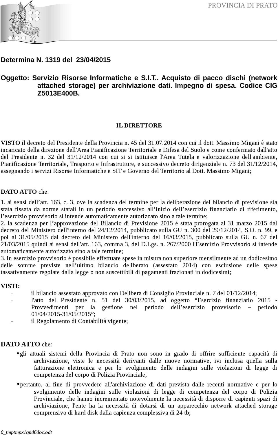 Massimo Migani è stato incaricato della direzione dell'area Pianificazione Territoriale e Difesa del Suolo e come confermato dall'atto del Presidente n.