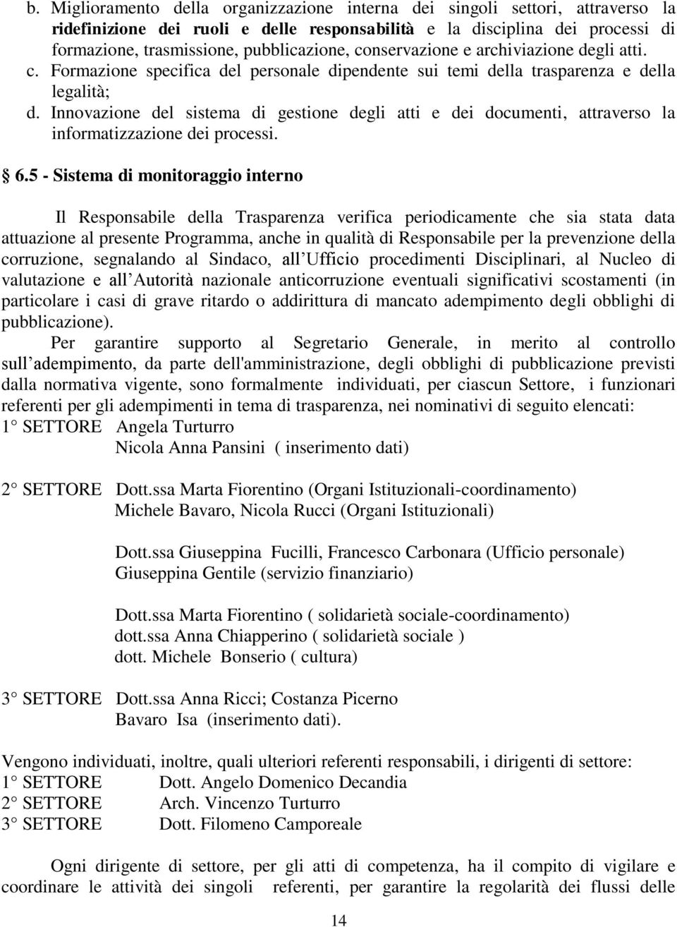 Innovazione del sistema di gestione degli atti e dei documenti, attraverso la informatizzazione dei processi. 6.