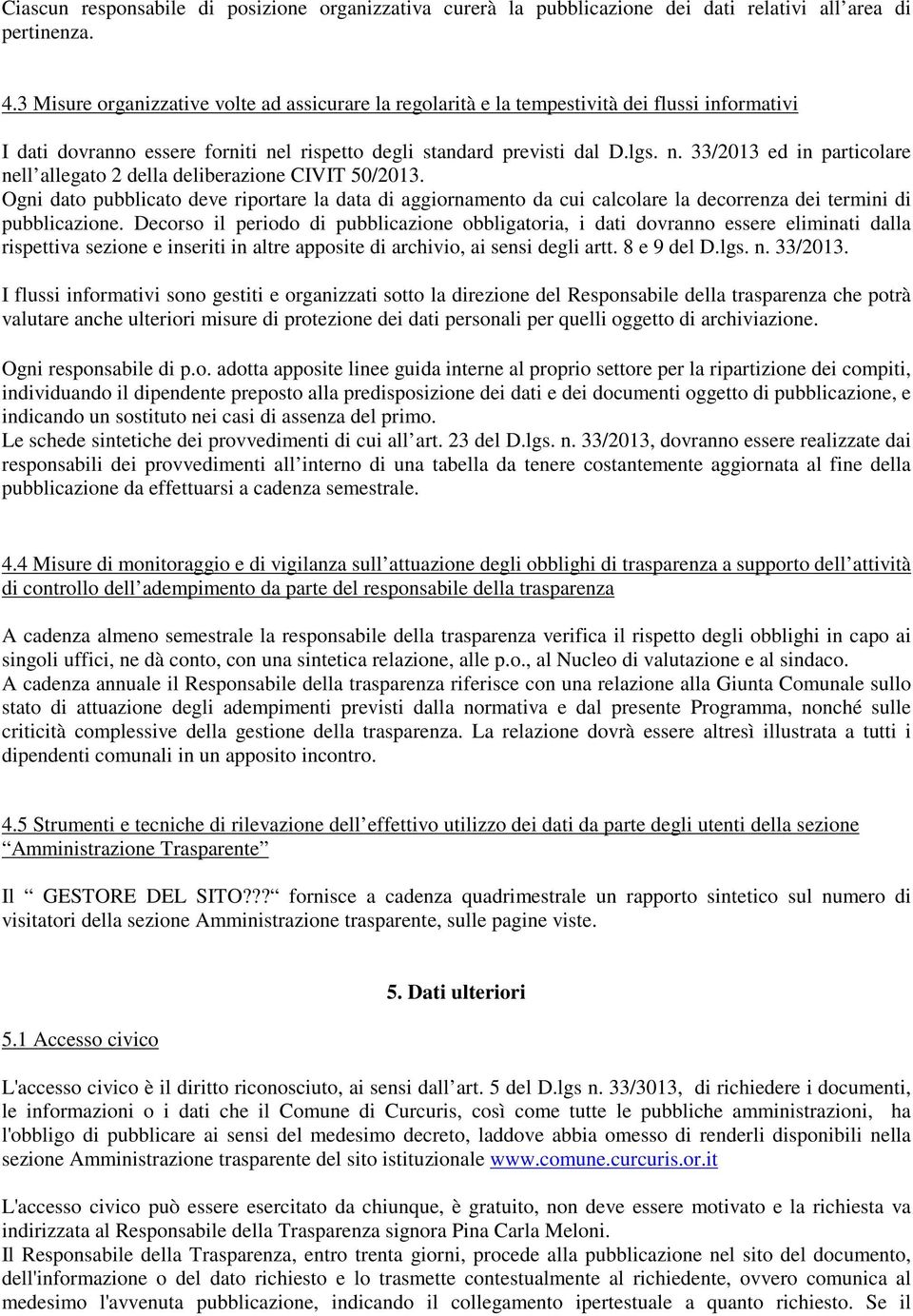 l rispetto degli standard previsti dal D.lgs. n. 33/2013 ed in particolare nell allegato 2 della deliberazione CIVIT 50/2013.