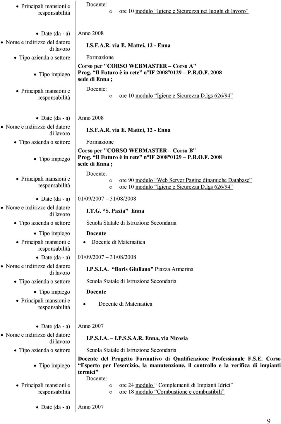 lgs 626/94 Date (da - a) 01/09/2007 31/08/2008 I.T.G. S. Paxia Enna Scula Statale di Istruzine Secndaria Dcente Dcente di Matematica Date (da - a) 01/09/2007 31/08/2008 I.P.S.I.A.