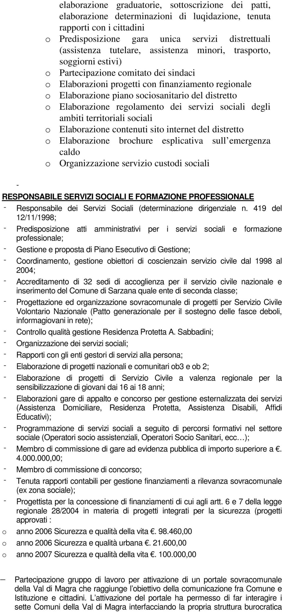 Elaborazione regolamento dei servizi sociali degli ambiti territoriali sociali o Elaborazione contenuti sito internet del distretto o Elaborazione brochure esplicativa sull emergenza caldo o