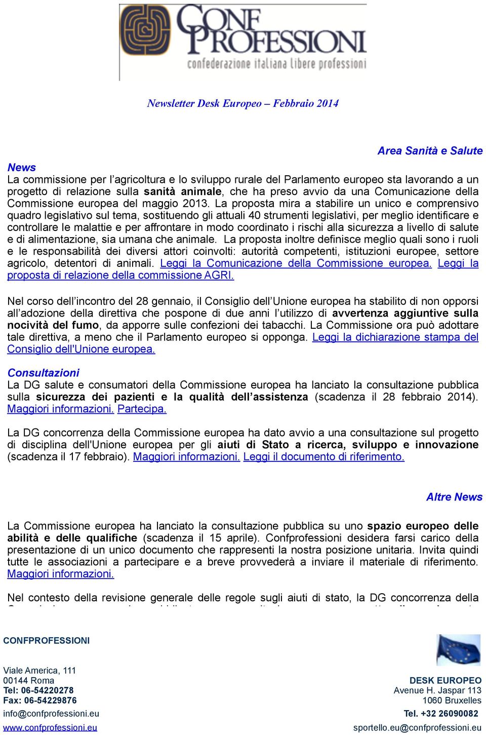 La proposta mira a stabilire un unico e comprensivo quadro legislativo sul tema, sostituendo gli attuali 40 strumenti legislativi, per meglio identificare e controllare le malattie e per affrontare