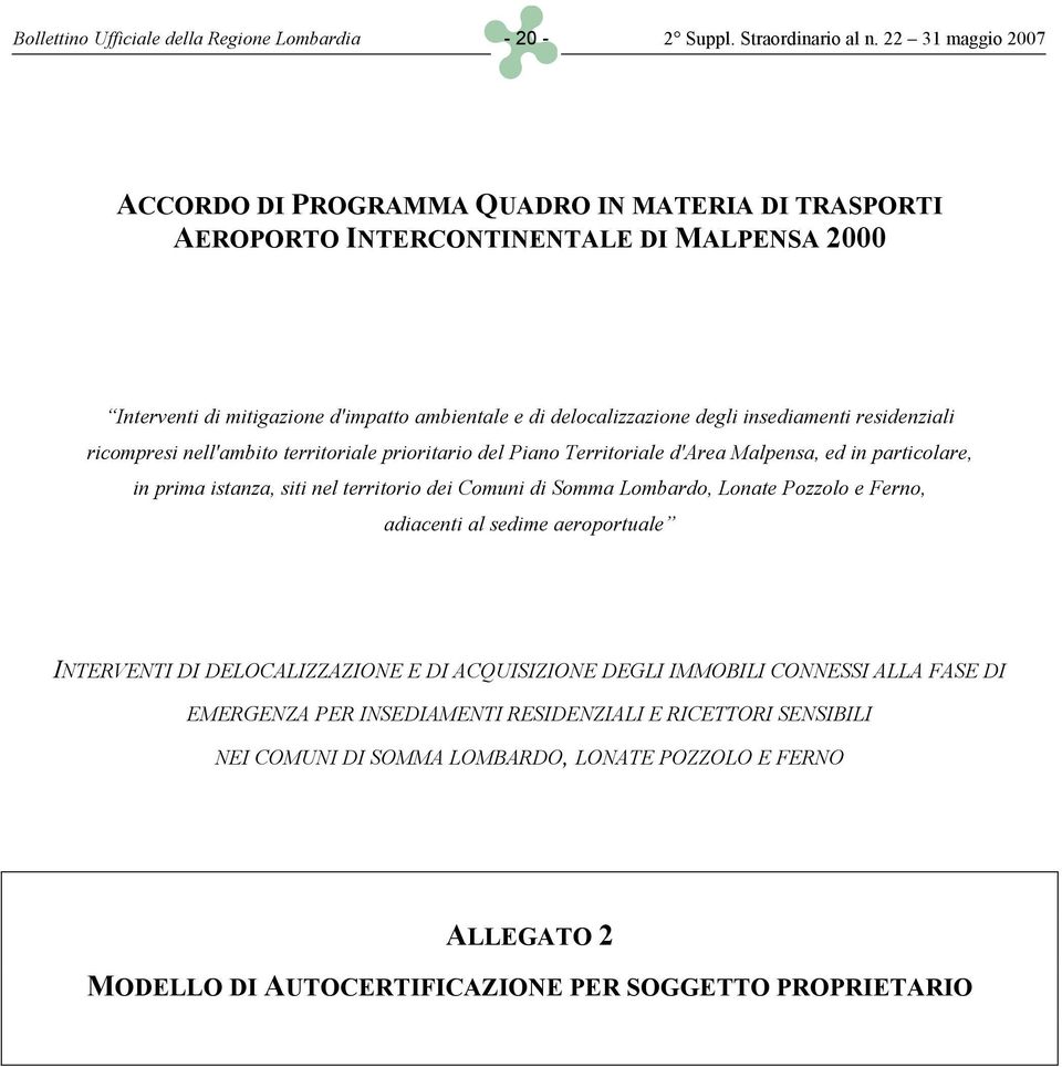 insediamenti residenziali ricompresi nell'ambito territoriale prioritario del Piano Territoriale d'area Malpensa, ed in particolare, in prima istanza, siti nel territorio dei Comuni di Somma