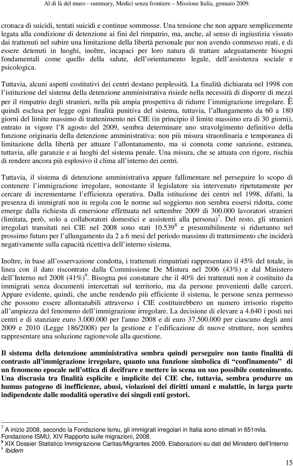 libertà personale pur non avendo commesso reati, e di essere detenuti in luoghi, inoltre, incapaci per loro natura di trattare adeguatamente bisogni fondamentali come quello della salute, dell