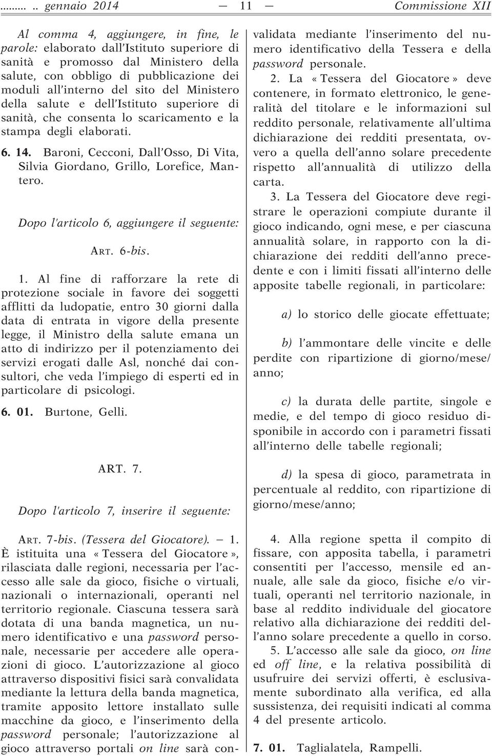 Baroni, Cecconi, Dall Osso, Di Vita, Dopo l articolo 6, aggiungere il seguente: ART. 6-bis. 1.