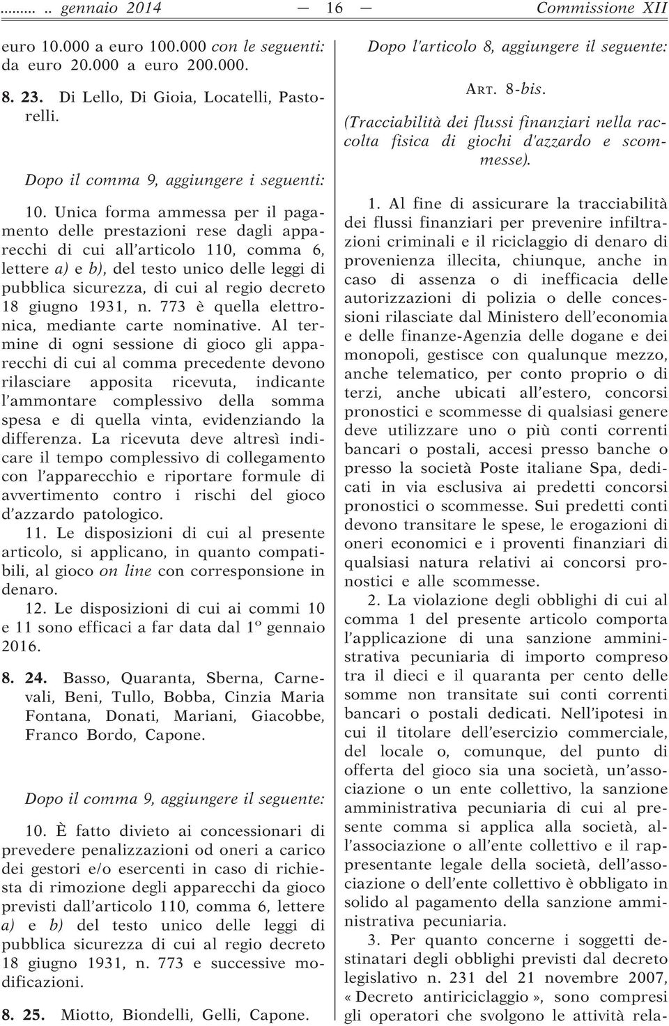 Unica forma ammessa per il pagamento delle prestazioni rese dagli apparecchi di cui all articolo 110, comma 6, lettere a) e b), del testo unico delle leggi di pubblica sicurezza, di cui al regio