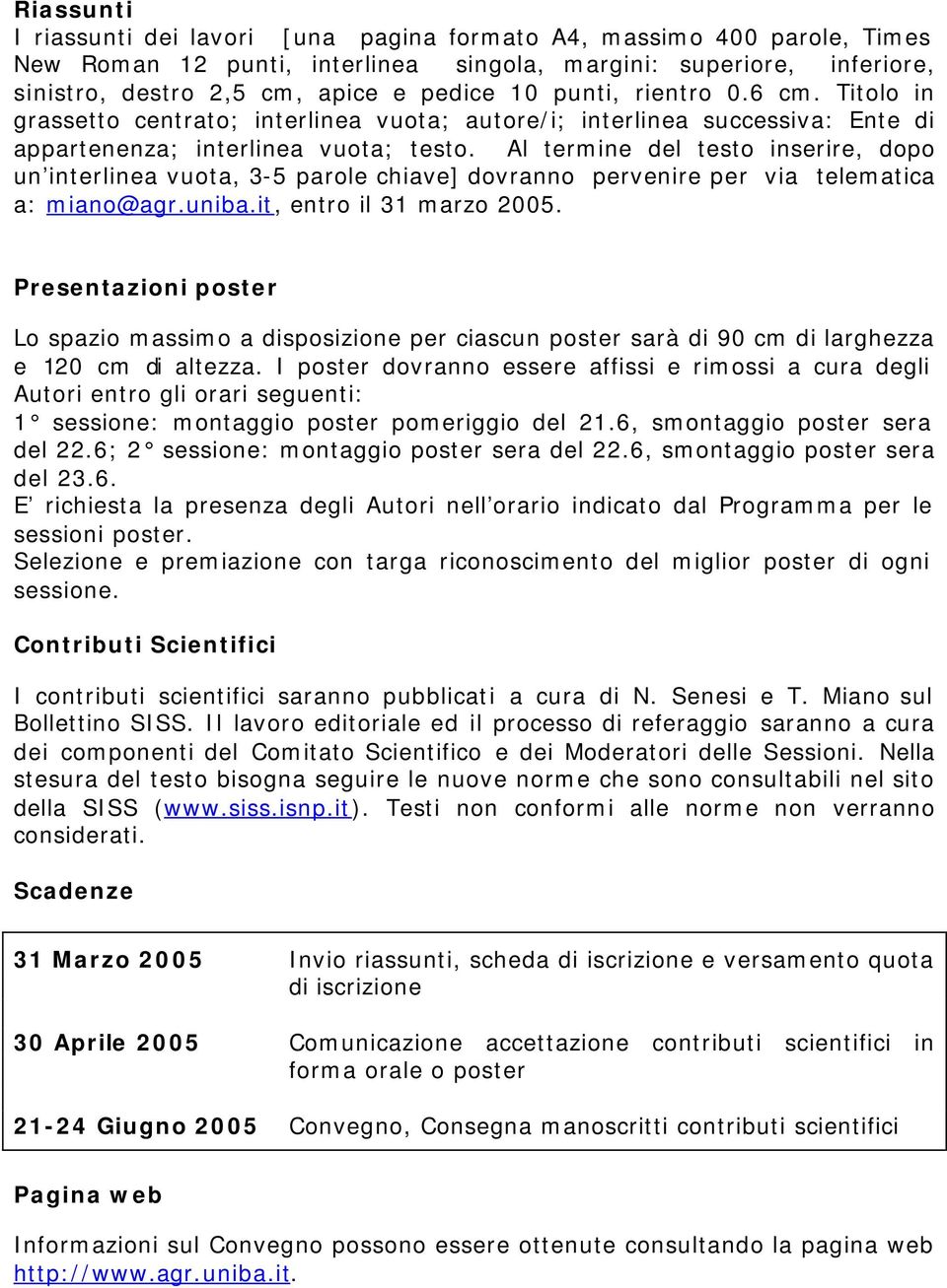 Al termine del testo inserire, dopo un interlinea vuota, 3-5 parole chiave] dovranno pervenire per via telematica a: miano@agr.uniba.it, entro il 31 marzo 2005.