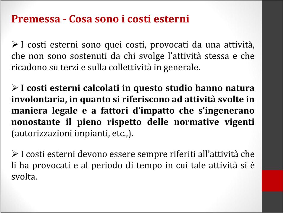 I costi esterni calcolati in questo studio hanno natura involontaria, in quanto si riferiscono ad attivitàsvolte in maniera legale e a fattori d