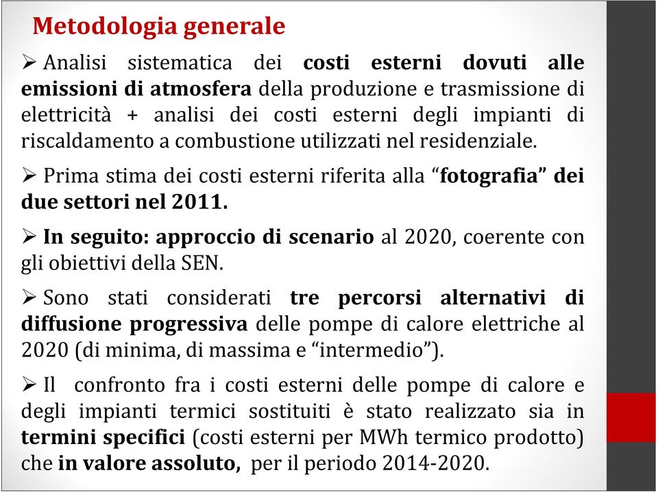 In seguito: approccio di scenario al 2020, coerente con gli obiettivi della SEN.