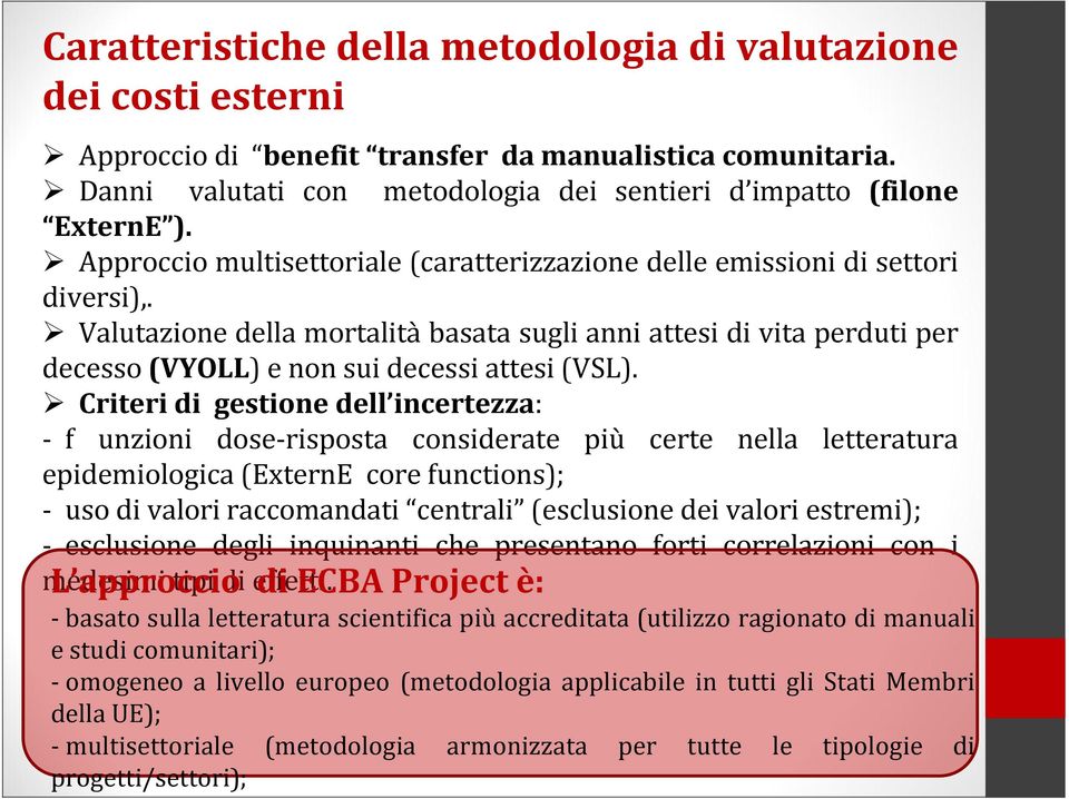 Valutazione della mortalitàbasata sugli anni attesi di vita perduti per decesso (VYOLL) e non sui decessi attesi (VSL).