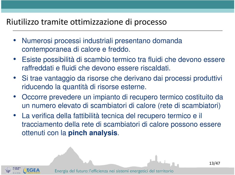 Si trae vantaggio da risorse che derivano dai processi produttivi riducendo la quantità di risorse esterne.