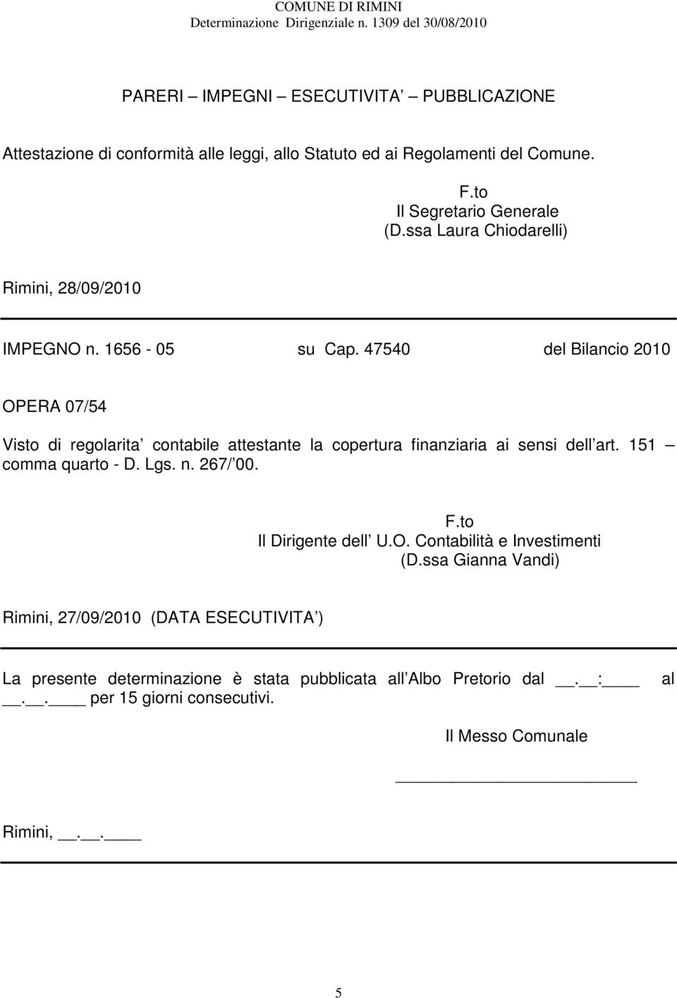 47540 del Bilancio 2010 OPERA 07/54 Visto di regolarita contabile attestante la copertura finanziaria ai sensi dell art. 151 comma quarto - D. Lgs. n.