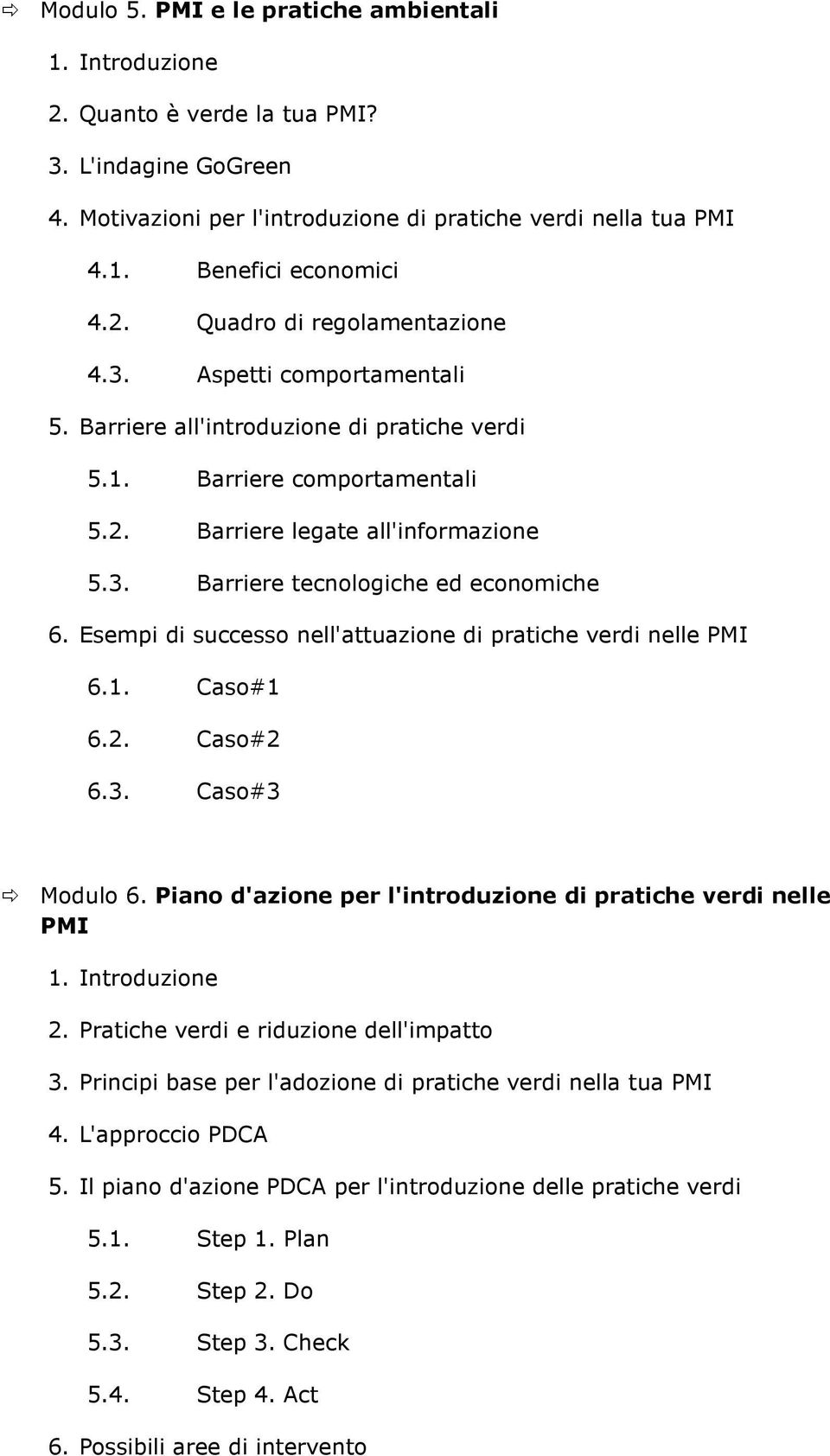 Esempi di successo nell'attuazione di pratiche verdi nelle PMI 6.1. Caso#1 6.2. Caso#2 6.3. Caso#3 Modulo 6. Piano d'azione per l'introduzione di pratiche verdi nelle PMI 2.