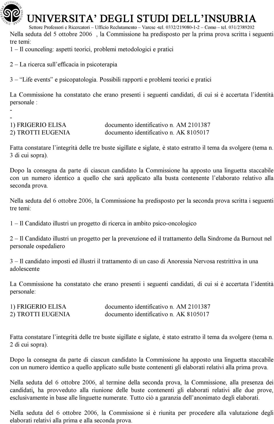 Possibili rapporti e problemi teorici e pratici La Commissione ha constatato che erano presenti i seguenti candidati, di cui si è accertata l identità personale : 1) FRIGERIO ELISA documento