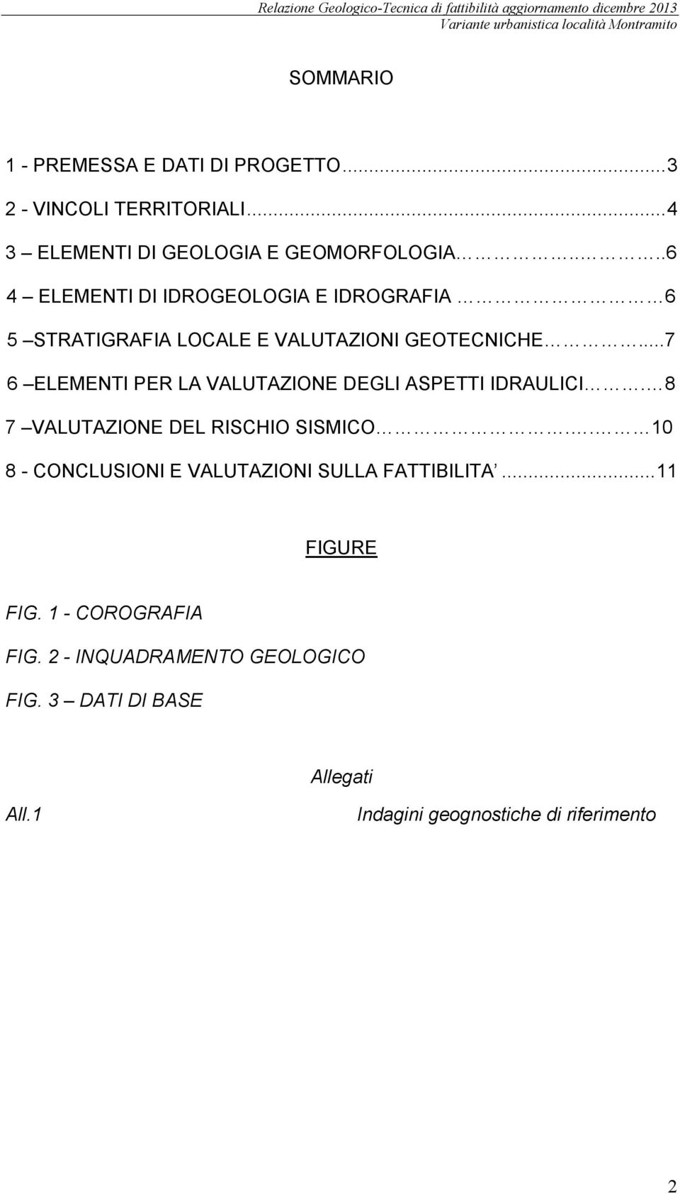 ..7 6 ELEMENTI PER LA VALUTAZIONE DEGLI ASPETTI IDRAULICI. 8 7 VALUTAZIONE DEL RISCHIO SISMICO.