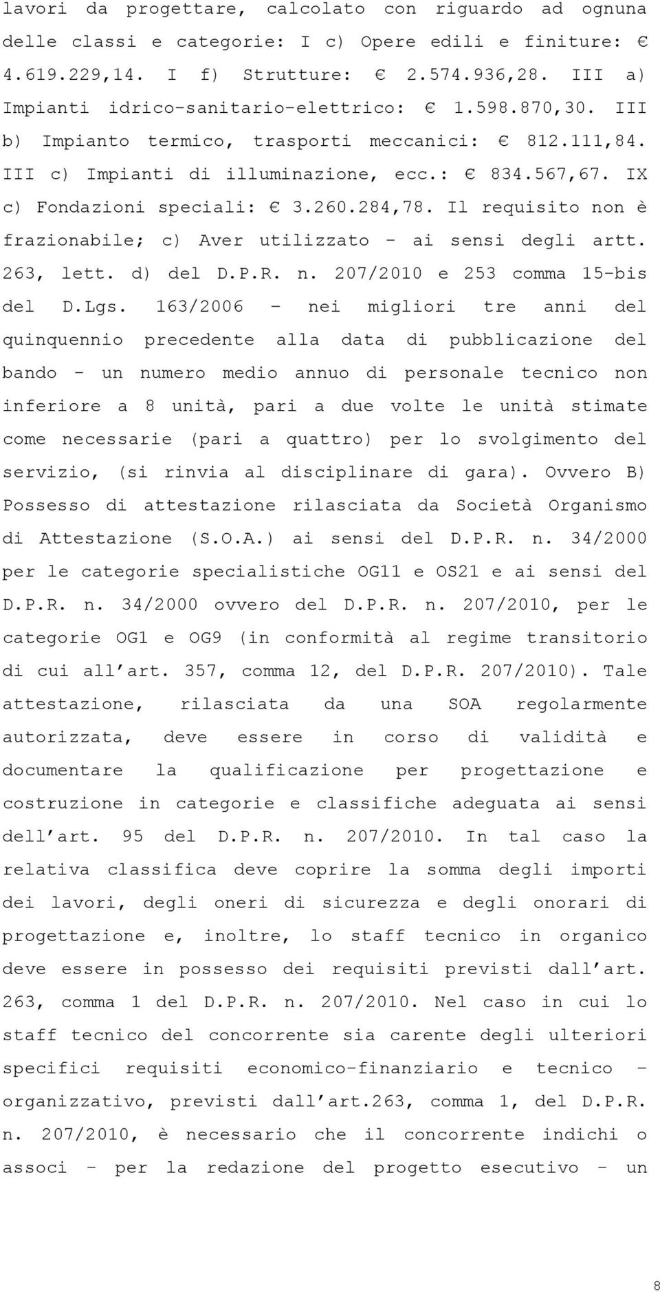 Il requisito non è frazionabile; c) Aver utilizzato - ai sensi degli artt. 263, lett. d) del D.P.R. n. 207/2010 e 253 comma 15-bis del D.Lgs.