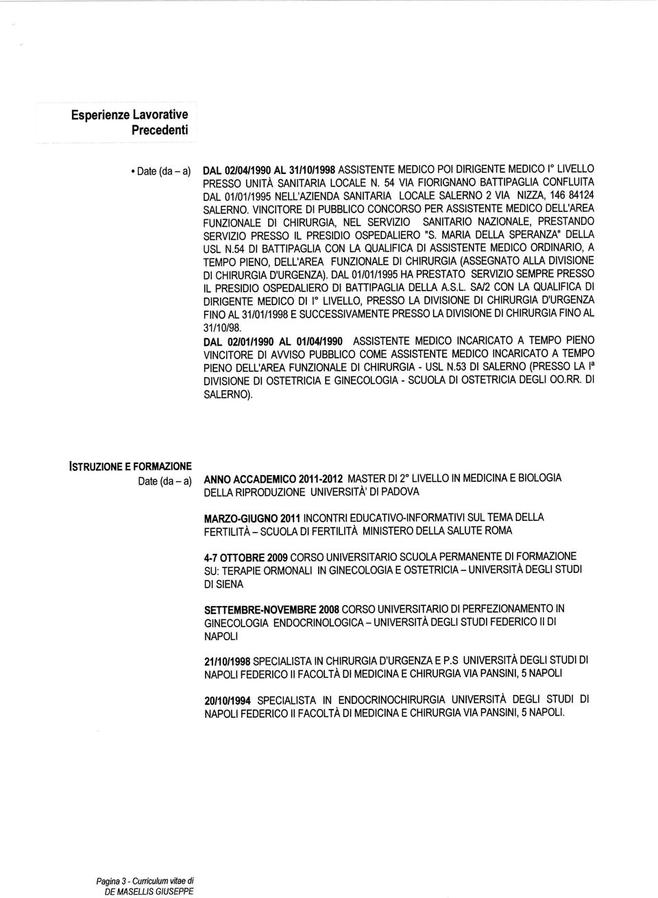 VINCITORE DI PUBBLICO CONCORSO PER ASSISTENTE MEDICO DELL'AREA FUNZIONALE DI CHIRURGIA, NEL SERVIZIO SANITARIO NAZIONALE, PRESTANDO SERVIZIO PRESSO IL PRESIDIO OSPEDALIERO "S.