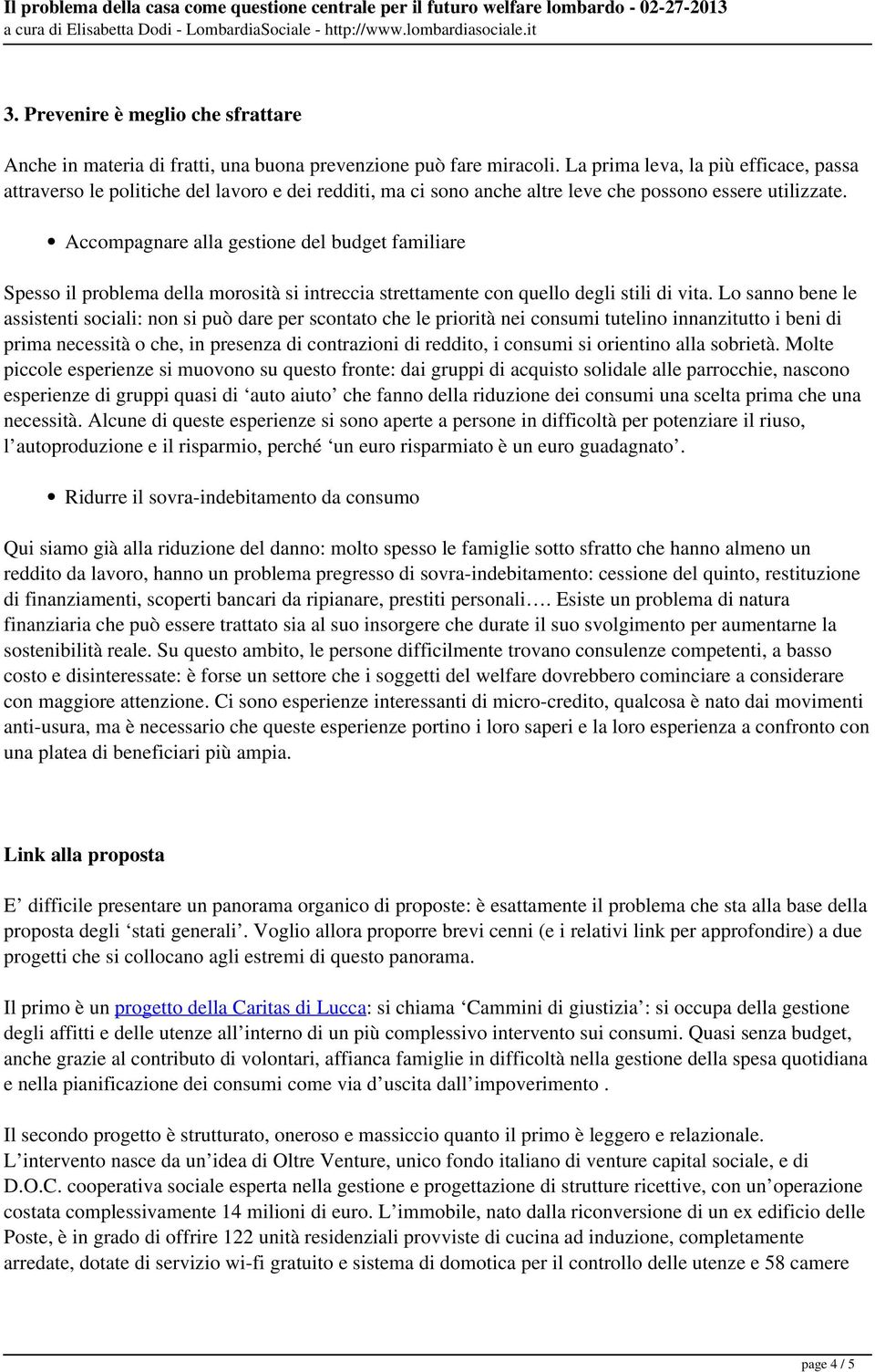 Accompagnare alla gestione del budget familiare Spesso il problema della morosità si intreccia strettamente con quello degli stili di vita.