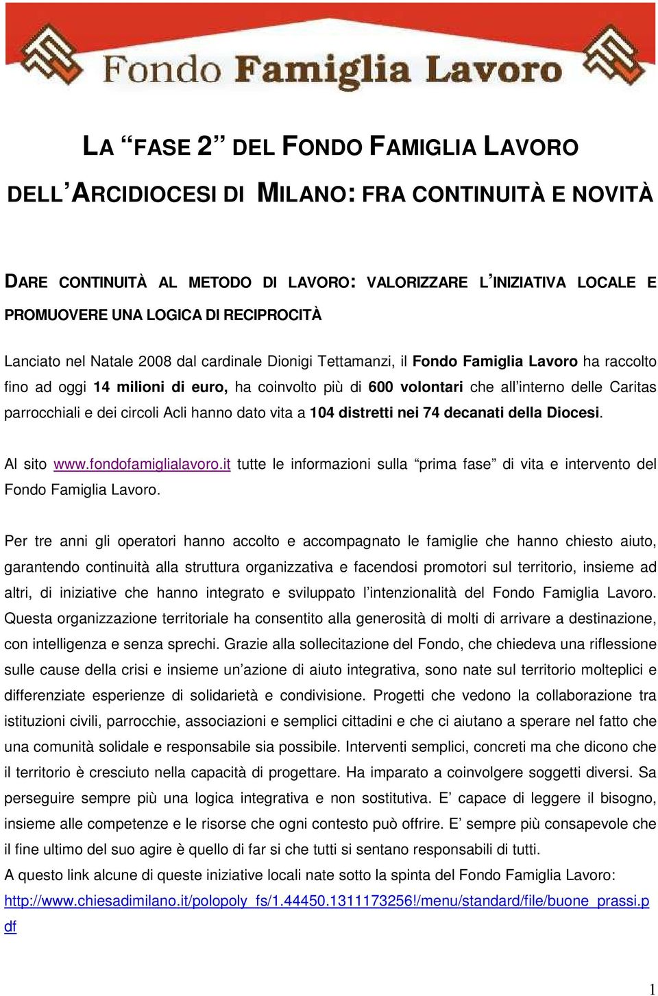 parrocchiali e dei circoli Acli hanno dato vita a 104 distretti nei 74 decanati della Diocesi. Al sito www.fondofamiglialavoro.