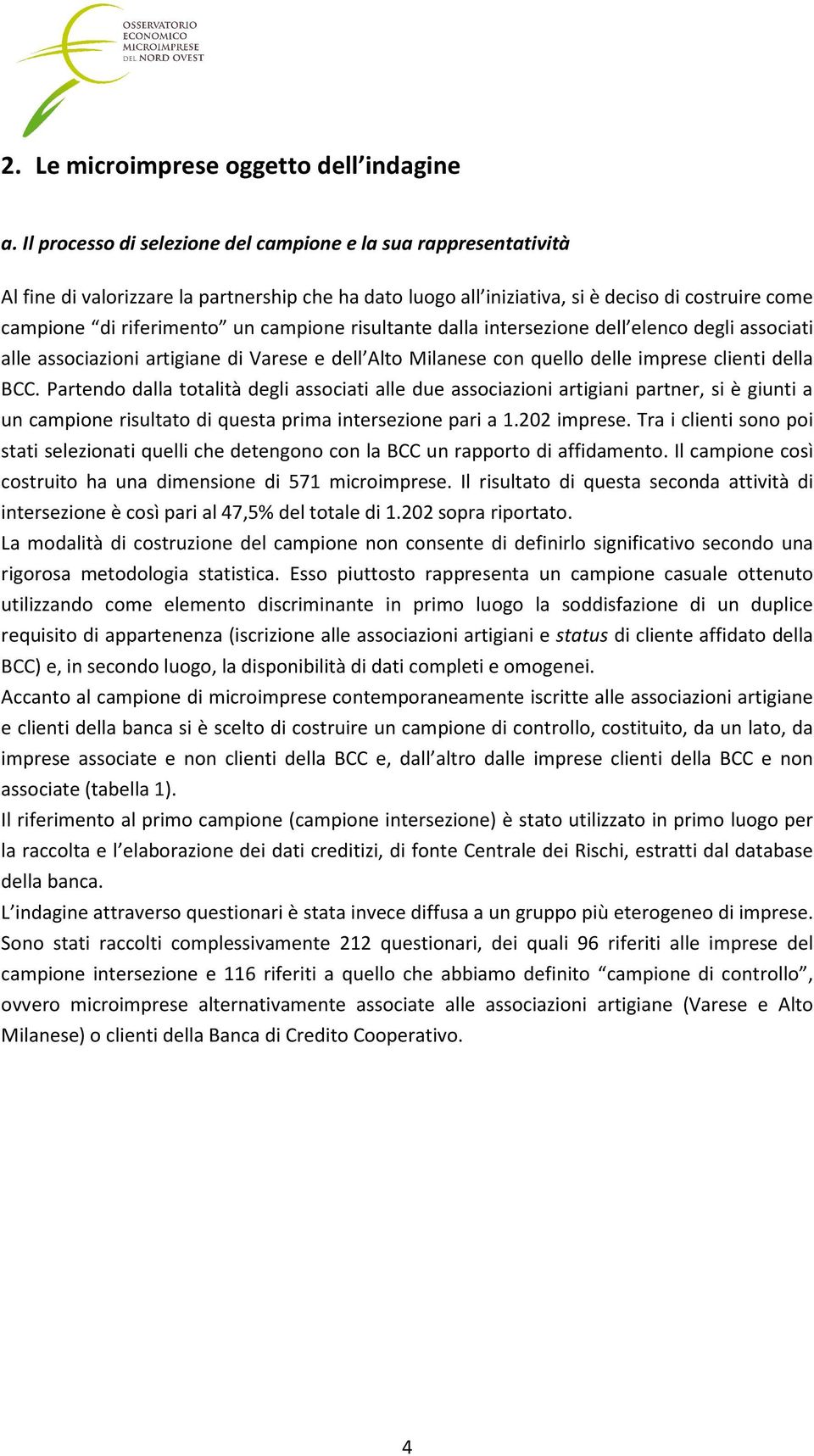 campione risultante dalla intersezione dell elenco degli associati alle associazioni artigiane di Varese e dell Alto Milanese con quello delle imprese clienti della BCC.