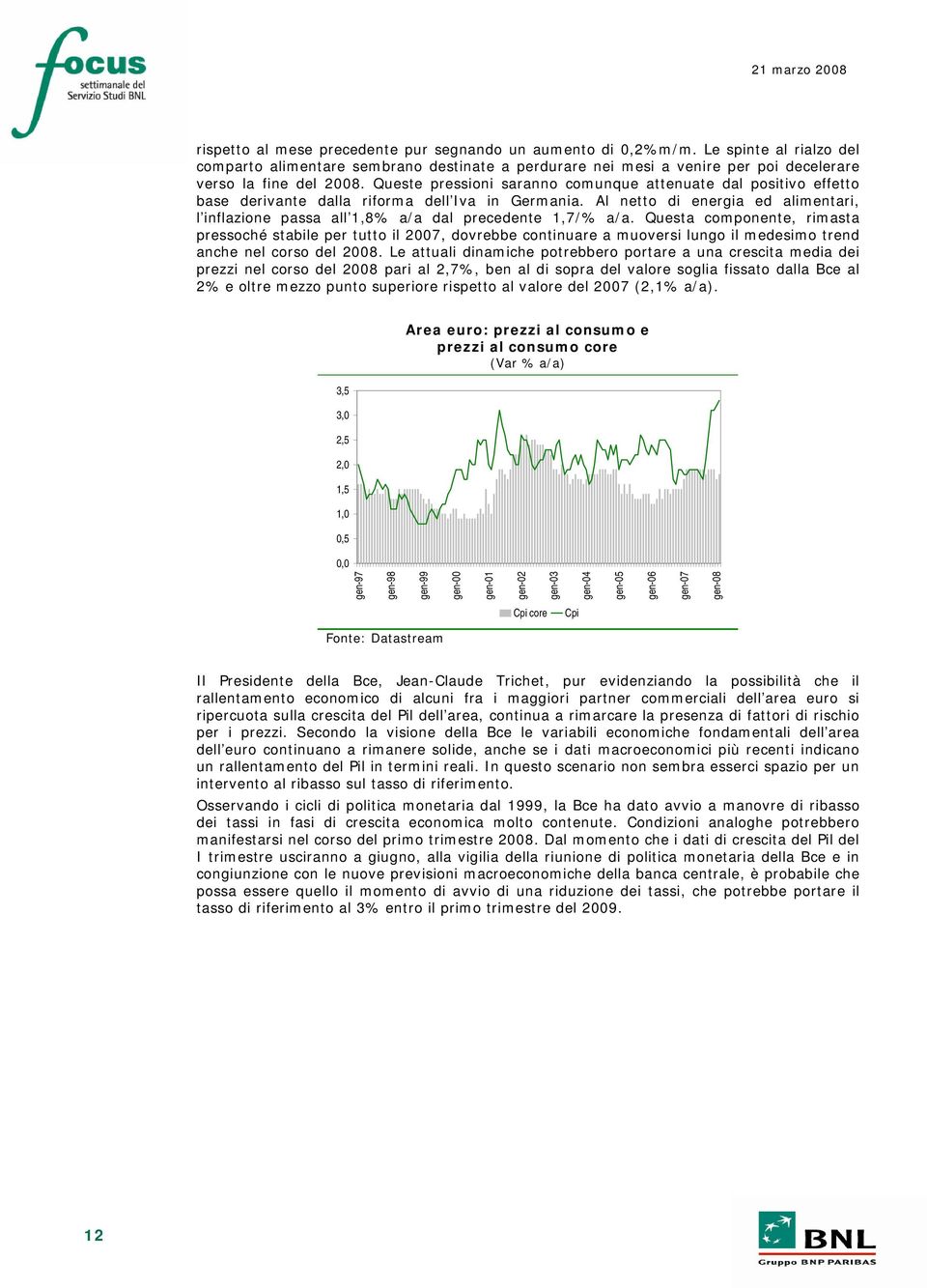 Al netto di energia ed alimentari, l inflazione passa all 1,8% a/a dal precedente 1,7/% a/a.