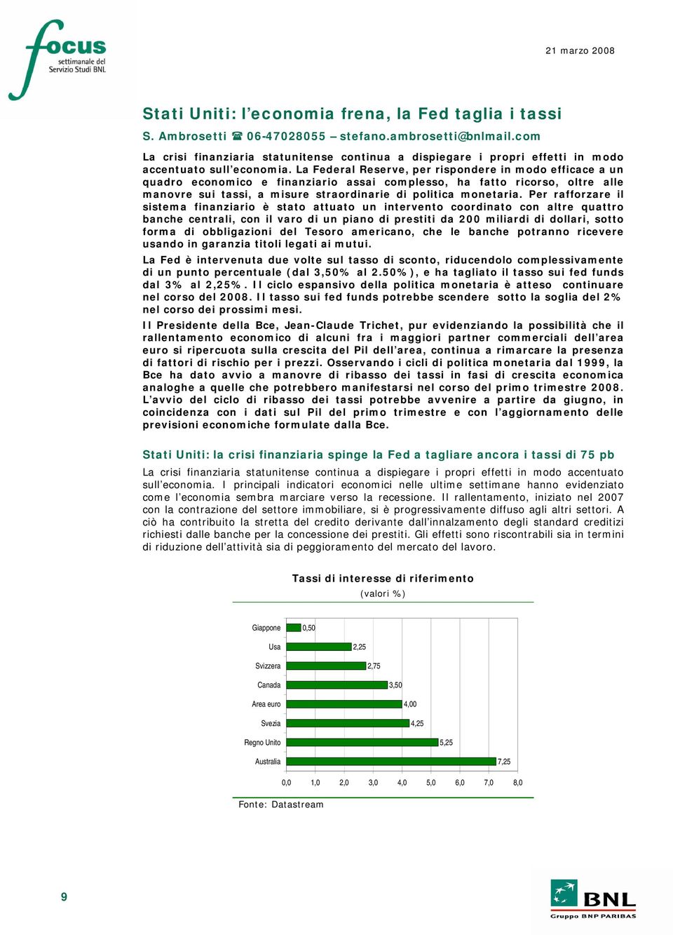 La Federal Reserve, per rispondere in modo efficace a un quadro economico e finanziario assai complesso, ha fatto ricorso, oltre alle manovre sui tassi, a misure straordinarie di politica monetaria.