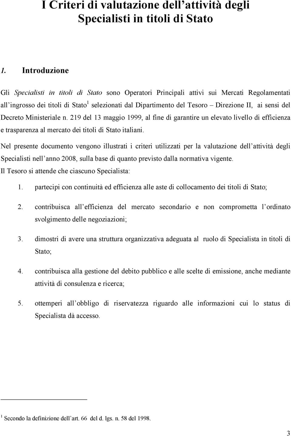 sensi del Decreto Ministeriale n. 219 del 13 maggio 1999, al fine di garantire un elevato livello di efficienza e trasparenza al mercato dei titoli di Stato italiani.