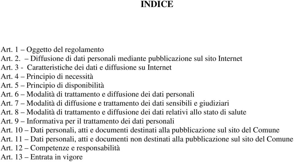 7 Modalità di diffusione e trattamento dei dati sensibili e giudiziari Art. 8 Modalità di trattamento e diffusione dei dati relativi allo stato di salute Art.