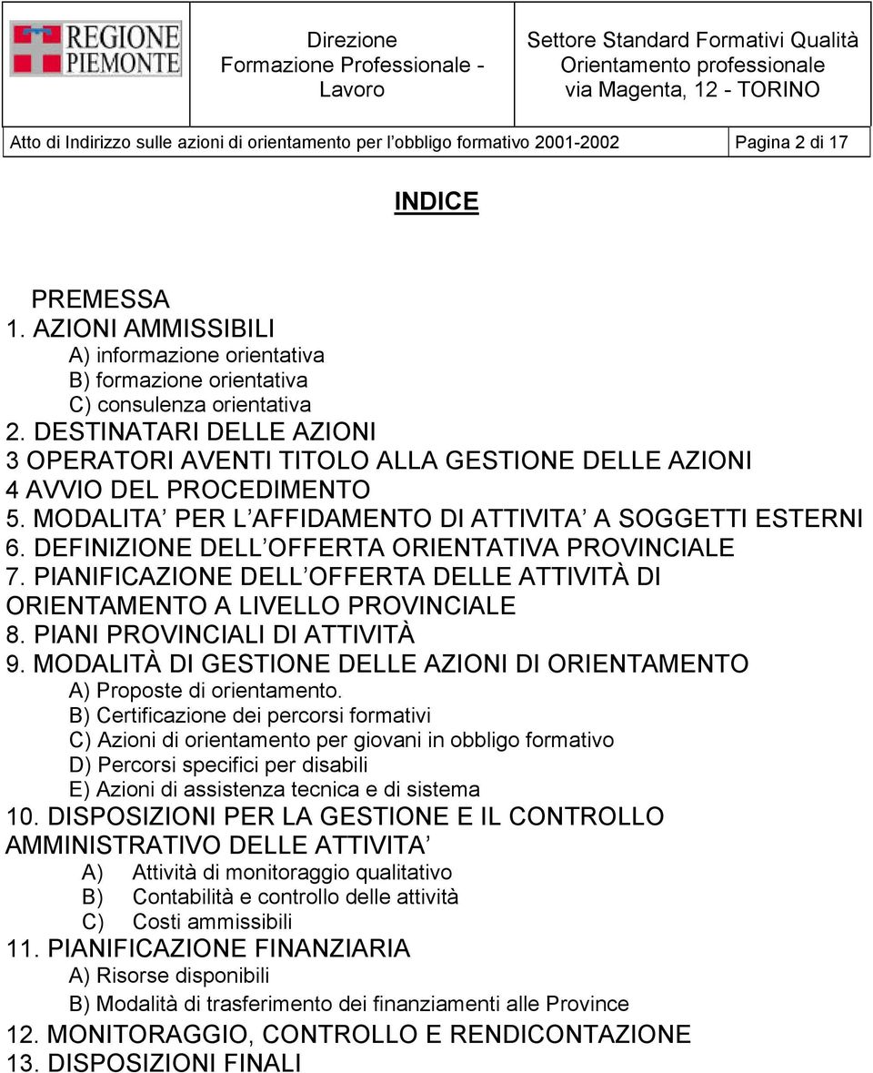 DESTINATARI DELLE AZIONI 3 OPERATORI AVENTI TITOLO ALLA GESTIONE DELLE AZIONI 4 AVVIO DEL PROCEDIMENTO 5. MODALITA PER L AFFIDAMENTO DI ATTIVITA A SOGGETTI ESTERNI 6.