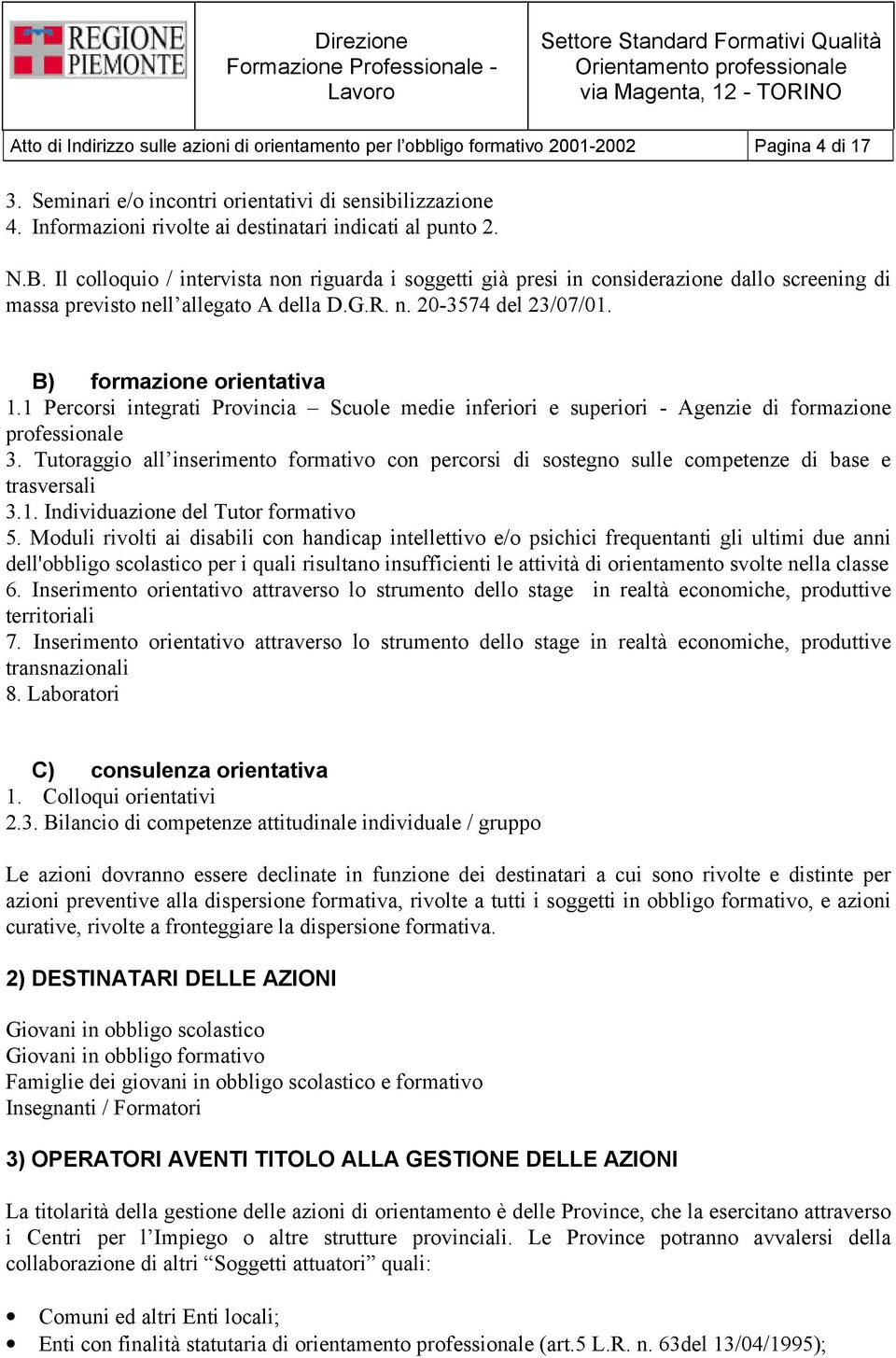 R. n. 20-3574 del 23/07/01. B) formazione orientativa 1.1 Percorsi integrati Provincia Scuole medie inferiori e superiori - Agenzie di formazione professionale 3.