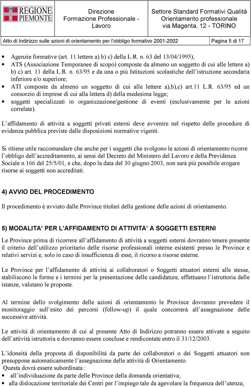 63/95 e da una o più Istituzioni scolastiche dell istruzione secondaria inferiore e/o superiore; ATI composte da almeno un soggetto di cui alle lettere a),b),c) art.11 L.R.