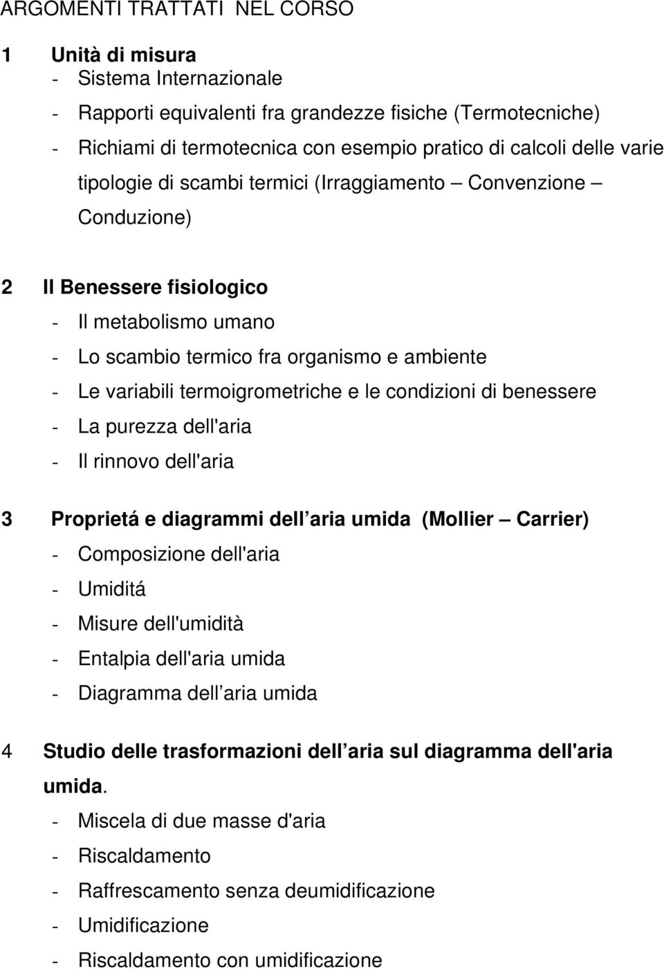 termoigrometriche e le condizioni di benessere - La purezza dell'aria - Il rinnovo dell'aria 3 Proprietá e diagrammi dell aria umida (Mollier Carrier) - Composizione dell'aria - Umiditá - Misure