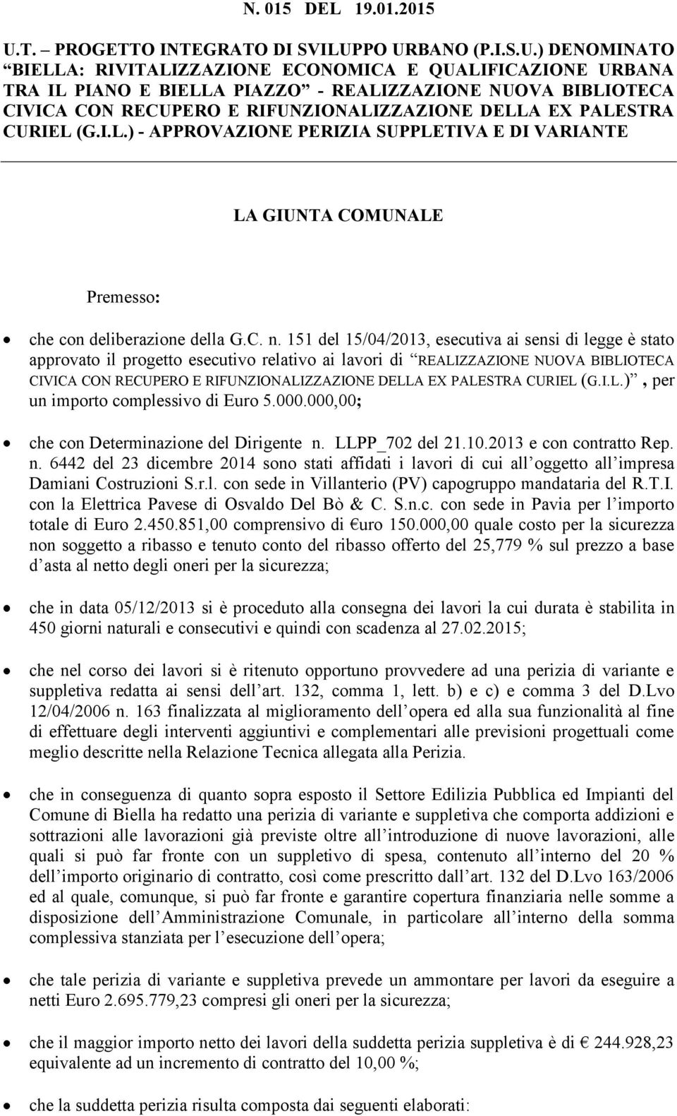 PO URBANO (P.I.S.U.) DENOMINATO BIELLA: RIVITALIZZAZIONE ECONOMICA E QUALIFICAZIONE URBANA TRA IL PIANO E BIELLA PIAZZO - REALIZZAZIONE NUOVA BIBLIOTECA CIVICA CON RECUPERO E RIFUNZIONALIZZAZIONE