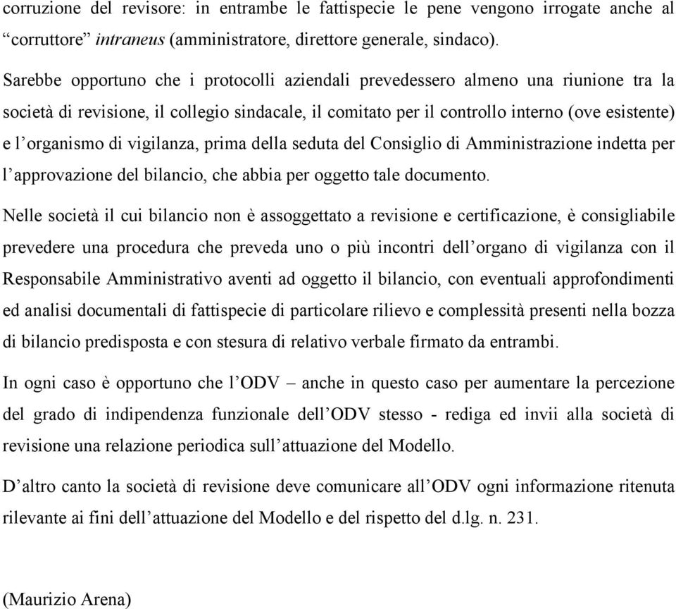 vigilanza, prima della seduta del Consiglio di Amministrazione indetta per l approvazione del bilancio, che abbia per oggetto tale documento.