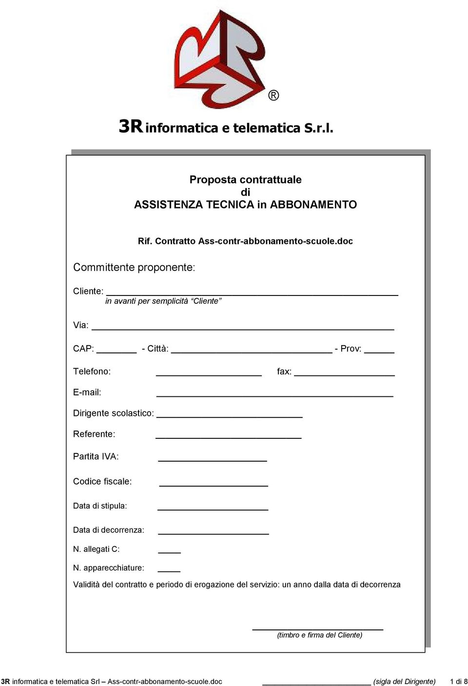 doc Cliente: in avanti per semplicità Cliente Via: CAP: - Città: - Prov: Telefono: fax: E-mail: Dirigente scolastico: Referente: Partita IVA: Codice