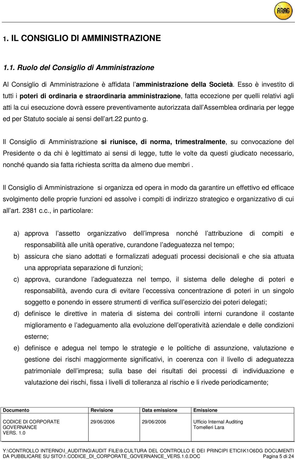 Assemblea ordinaria per legge ed per Statuto sociale ai sensi dell art.22 punto g.