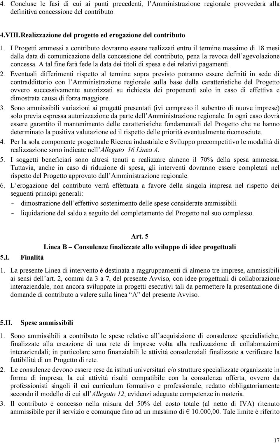 A tal fine farà fede la data dei titoli di spesa e dei relativi pagamenti. 2.