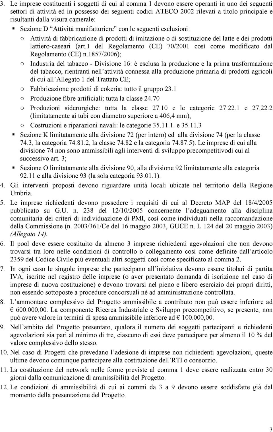 lattiero-caseari (art.1 del Regolamento (CE) 70/2001 così come modificato dal Regolamento (CE) n.